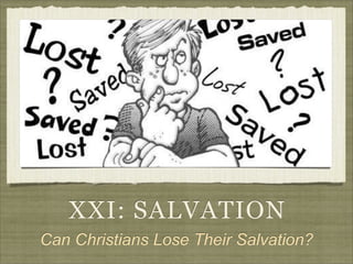 XXI: SALVATION
Can Christians Lose Their Salvation?

 