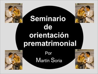 Seminario  de  orientación  prematrimonial Por  M artín  S oria 