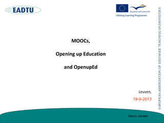 MOOCs,
Opening up Education
and OpenupEd
Leuven,
19-9-2013
Darco Jansen
 