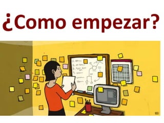 ¿Como empezar?
 