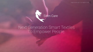 angel.co/siren-care - ran.ma@siren.care
Next Generation Smart Textiles
To Empower People.
 
