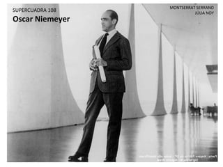 SUPERCUADRA 108 Oscar Niemeyer MONTSERRAT SERRANO JÚLIA NOY 