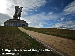 8. Gigantic statue of Genghis Khan
in Mongolia
 