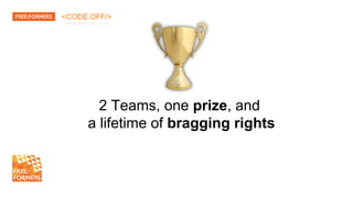 <CODE:OFF/>
2 Teams, one prize, and
a lifetime of bragging rights
 
