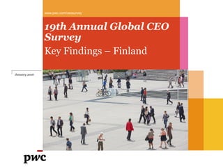 www.pwc.com/ceosurvey
January 2016
19th Annual Global CEO
Survey
Key Findings – Finland
 
