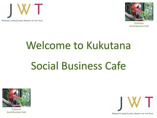 Kukutana Social Business Cafe Kukutana Social Business Cafe Welcome toKukutanaSocial Business Cafe 