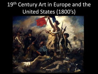 19th Century Art in Europe and the
United States (1800’s)
 