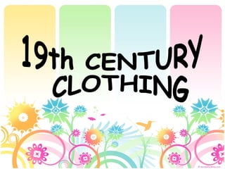 19th CENTURY CLOTHING  
