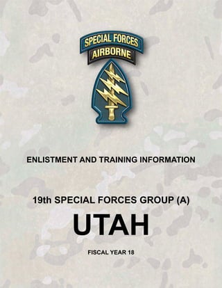 ENLISTMENT AND TRAINING INFORMATION
19th SPECIAL FORCES GROUP (A)
UTAH
FISCAL YEAR 18
 
