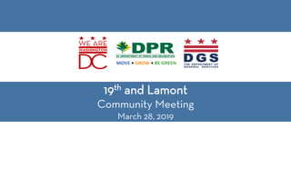 19th and Lamont
Community Meeting
March 28, 2019
 
