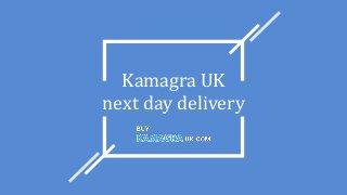 Kamagra UK
next day delivery
 