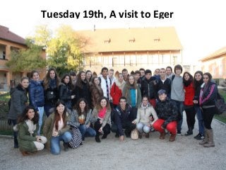 Tuesday 19th, A visit to Eger

 