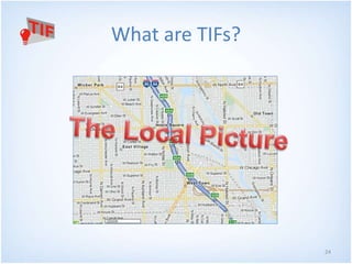 24 
What are TIFs? 
 