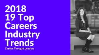 2018
19 Top
Careers
Industry
TrendsCareer Thought Leaders
 