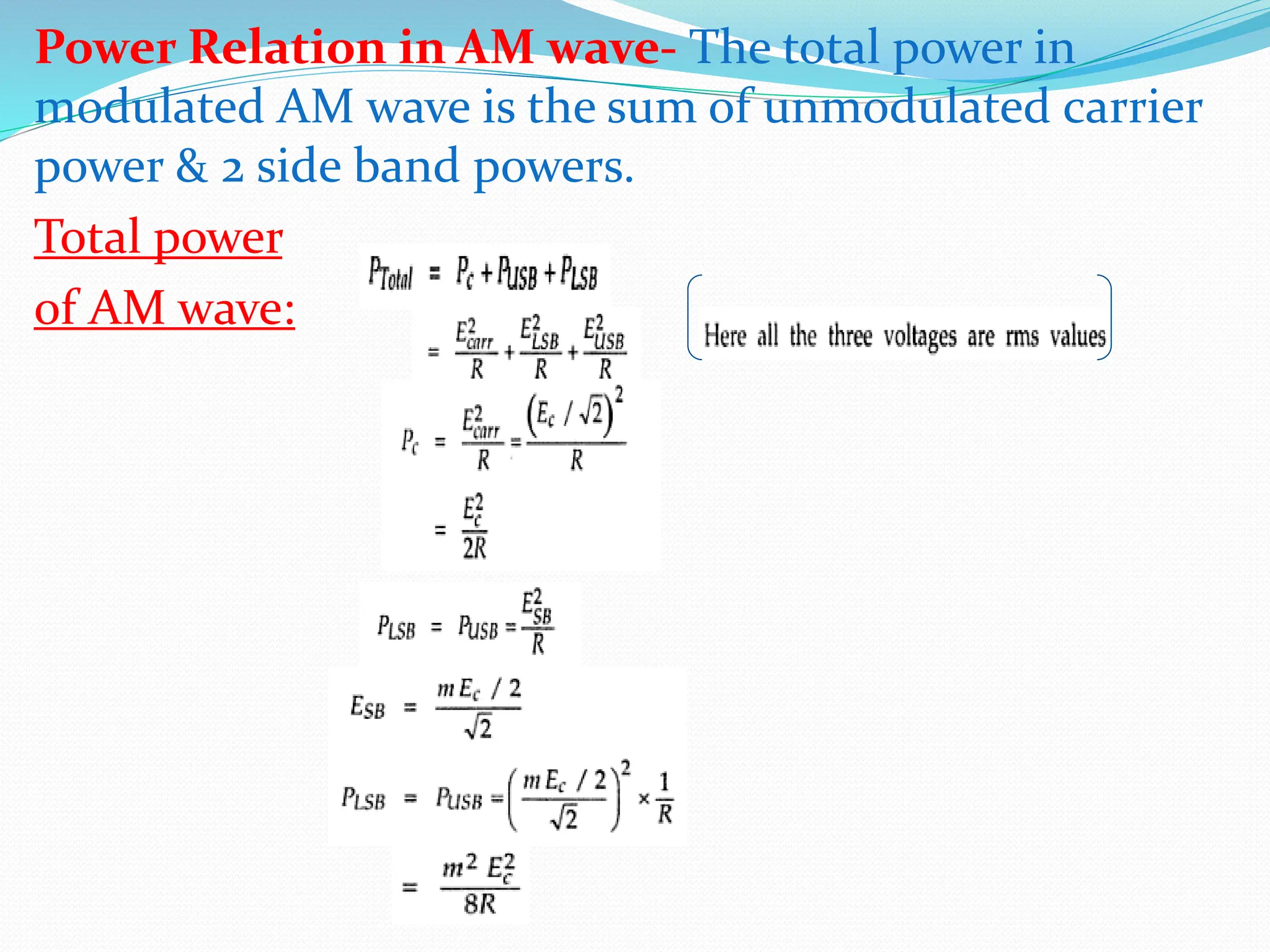 Power Relation in AM wave- The total power in
modulated AM wave is the sum of unmodulated carrier
power & 2 side band powers.
Total power
of AM wave:
 