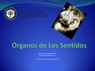 Histología y Organogénesis
  Tecnología Médica 2012

TM Jocelyn Sanhueza Monsalve
 