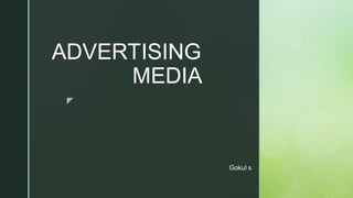 z
ADVERTISING
MEDIA
Gokul s
 