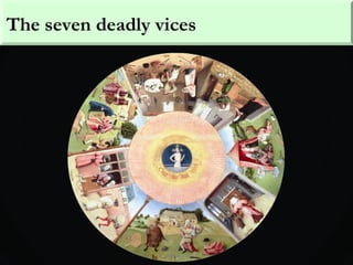 The seven deadly vices
 