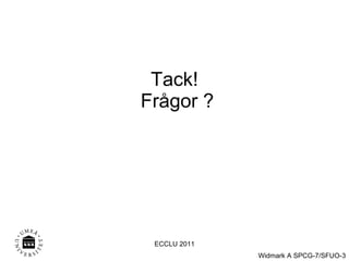 Tack!  Frågor ? ECCLU 2011 