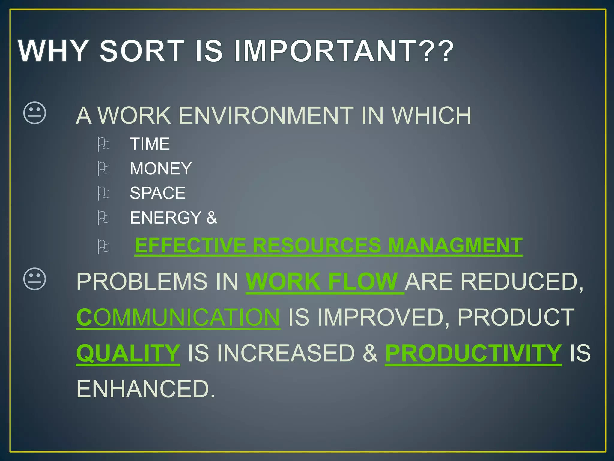  A WORK ENVIRONMENT IN WHICH 
 TIME 
 MONEY 
 SPACE 
 ENERGY & 
 EFFECTIVE RESOURCES MANAGMENT 
 PROBLEMS IN WORK FLOW ARE REDUCED, 
COMMUNICATION IS IMPROVED, PRODUCT 
QUALITY IS INCREASED & PRODUCTIVITY IS 
ENHANCED. 
 