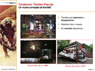 Tendencia: Tiendas Pop-Up Un nuevo concepto de tienda… Tienda Pop-Up de NIKE Tienda Pop-Up de ILLY Tiendas que  aparecen  y  desaparecen Abiertas días o meses En  eventos  deportivos… 