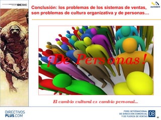 Conclusión: los problemas de los sistemas de ventas, son problemas de cultura organizativa y de personas… El cambio cultural es cambio personal… ¡De Personas! 
