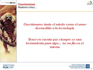 Conclusiones Realismo crítico… Cuestionarse tanto el miedo como el amor desmedido a la tecnología Tener en cuenta que siempre es una herramienta para algo… no un fin en sí misma 