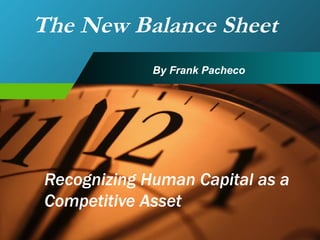 Recognizing Human Capital as a Competitive Asset The New Balance Sheet By Frank Pacheco 