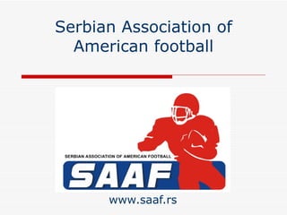 Serbian Association of American football www.saaf.rs 