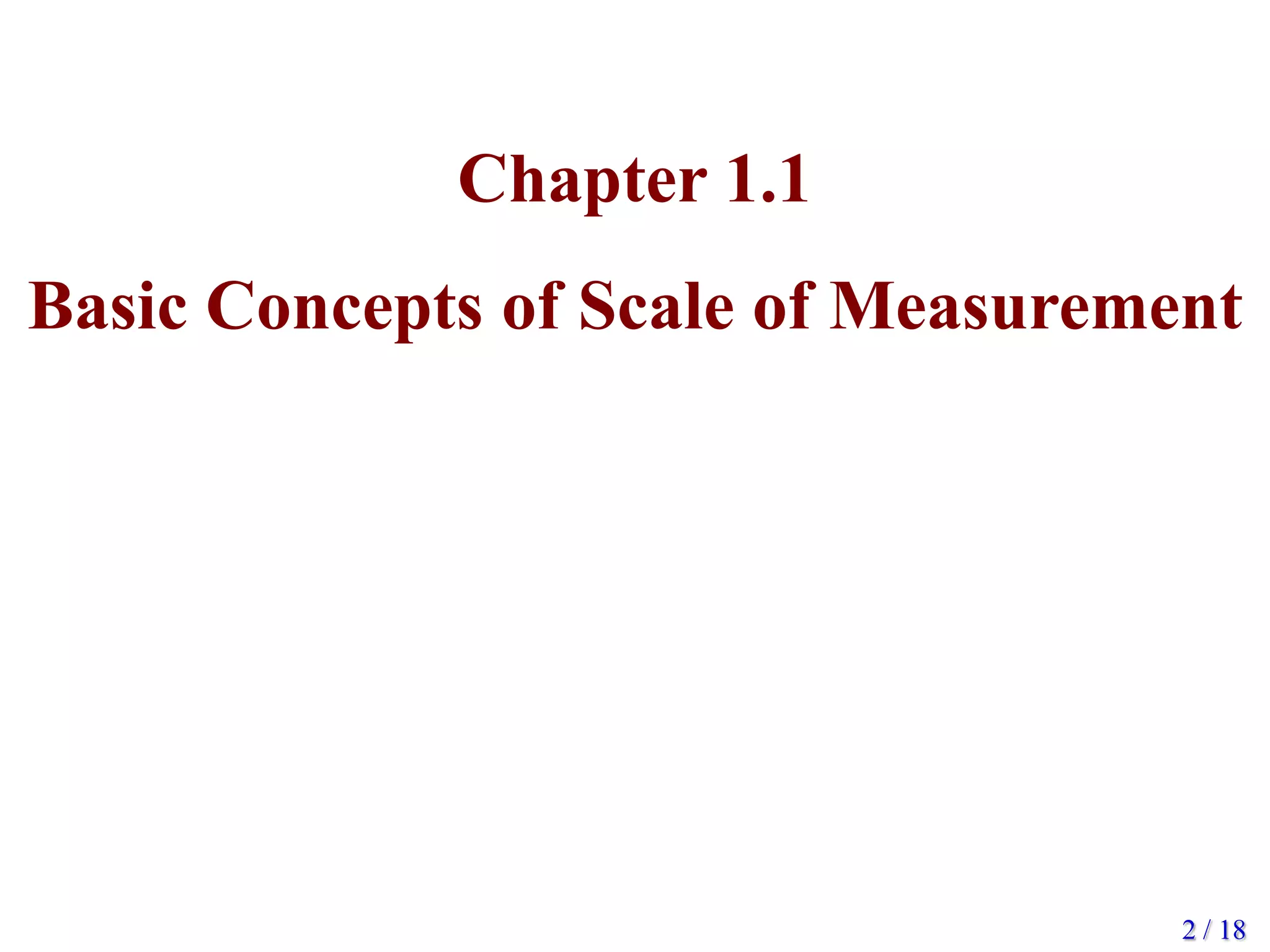 Chapter 1.1
Basic Concepts of Scale of Measurement
2 / 18
 