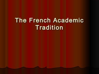 The French AcademicThe French Academic
TraditionTradition
 