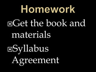 Get the book and
materials
Syllabus
Agreement
 