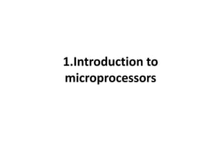 1.Introduction to
microprocessors
 