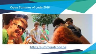 Open Summer of code 2016
http://summerofcode.be
 