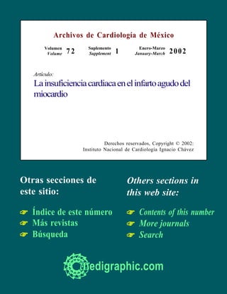 Otras secciones de
este sitio:
☞☞☞☞☞ Índice de este número
☞☞☞☞☞ Más revistas
☞☞☞☞☞ Búsqueda
Others sections in
this web site:
☞☞☞☞☞ Contents of this number
☞☞☞☞☞ More journals
☞☞☞☞☞ Search
Artículo:
Lainsuficienciacardiacaenelinfartoagudodel
miocardio
Derechos reservados, Copyright © 2002:
Instituto Nacional de Cardiología Ignacio Chávez
Archivos de Cardiología de México
Enero-Marzo
January-March 2002Volumen
Volume 7 2
edigraphic.com
Suplemento
Supplement 1
 