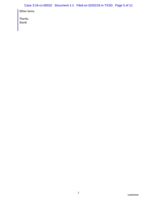 2
Other items
Thanks.
David.
US0000004
Case 3:16-cv-00032 Document 1-1 Filed on 02/02/16 in TXSD Page 5 of 11
 
