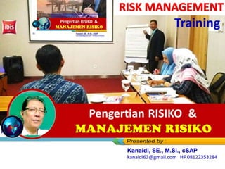 Pengertian Risiko &
Manajemen Risiko
Pengertian RISIKO &
MANAJEMEN RISIKO
Training
 