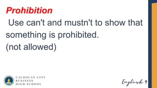 Prohibition
Use can't and mustn't to show that
something is prohibited.
(not allowed)
 