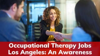 Occupational Therapy Jobs
Los Angeles: An Awareness
 
