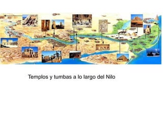 Templos y tumbas a lo largo del Nilo
 