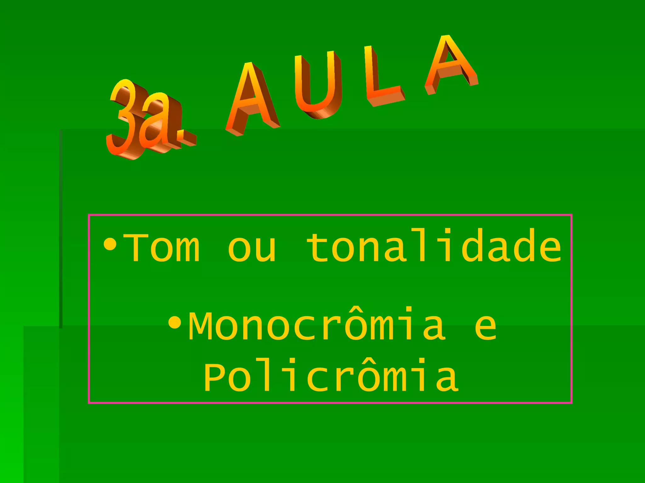 Tom ou tonalidade Monocrômia e Policrômia 3a.  A U L A 