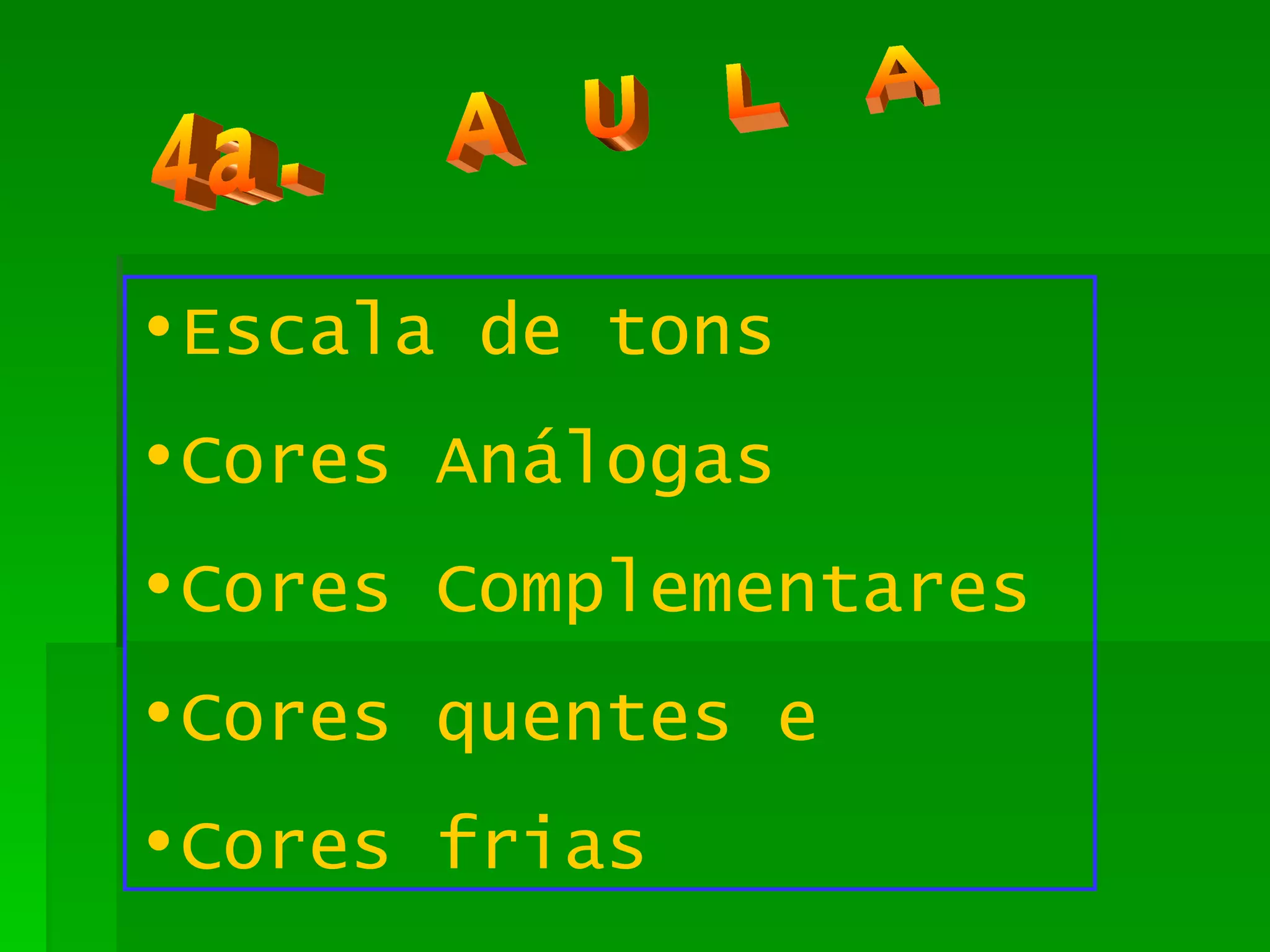 4a.  A U L A Escala de tons Cores Análogas Cores Complementares Cores quentes e  Cores frias 