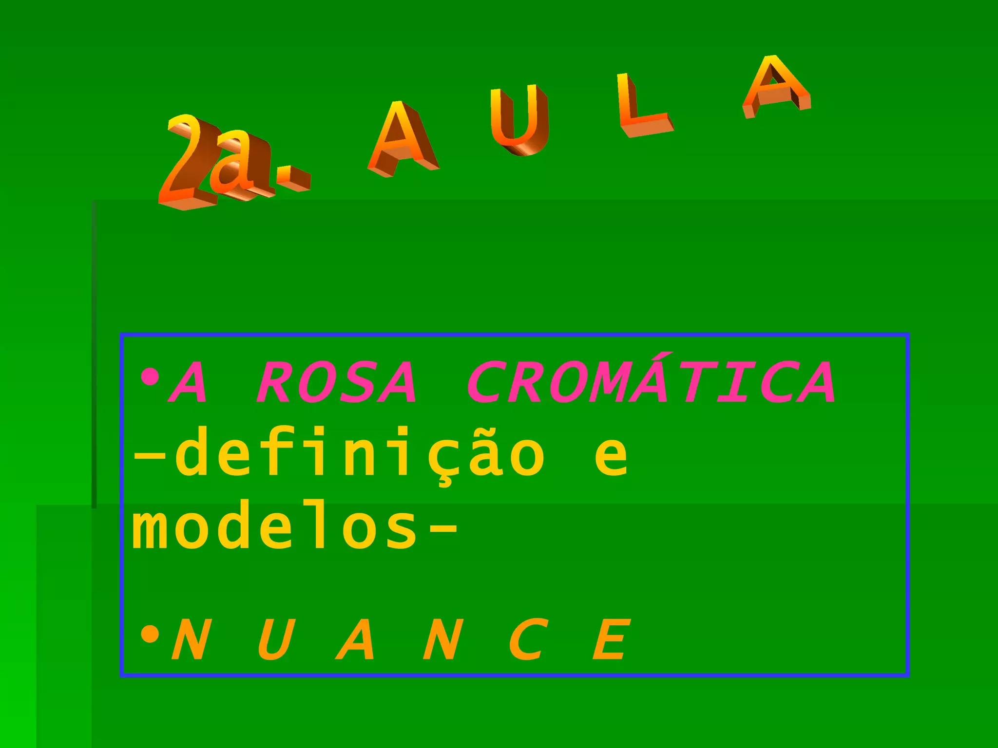 2a. A U L A A ROSA CROMÁTICA  –definição e modelos- N U A N C E 