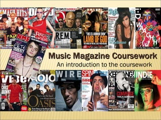 Music Magazine Coursework An introduction to the coursework 