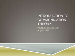 Introduction to communication theory Paul Emerson TeusnerAugust 2011 