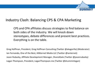 Industry Clash: Balancing CPS & CPA Marketing ,[object Object],[object Object],[object Object],[object Object],[object Object]