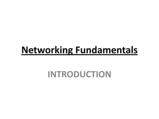 Networking Fundamentals
INTRODUCTION
 