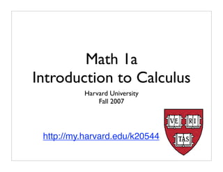 Math 1a
Introduction to Calculus
          Harvard University
              Fall 2007




 http://my.harvard.edu/k20544