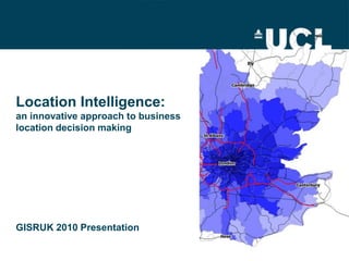 Location Intelligence: an innovative approach to business location decision makingGISRUK 2010 Presentation 