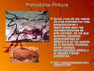 Prehistoria-Pintura <ul><li>Quizá unos de los restos de arte prehistórico más espectaculares y fascinantes sean las repres...